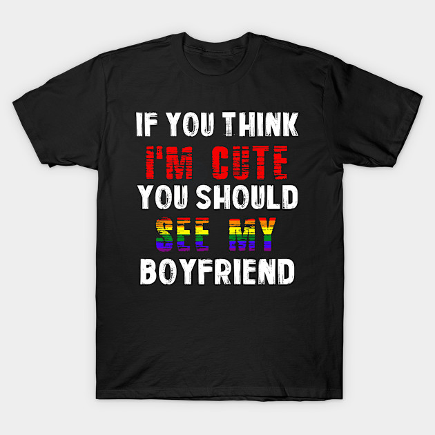 If You Think I'm Cute You Should See My Boyfriend for GF by despicav